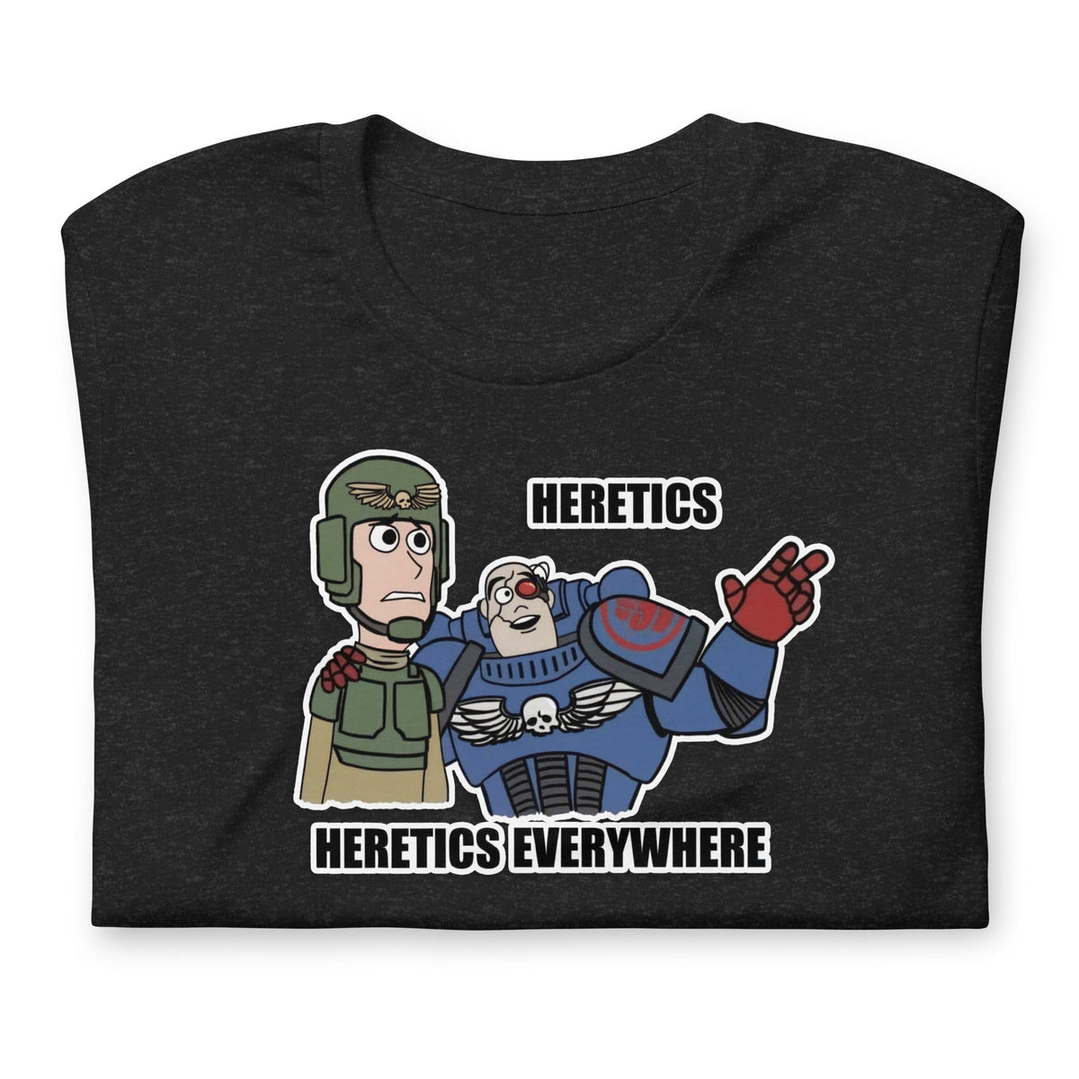 T-shirt âHeretics. Heretics Everywhere.â crank-wargame